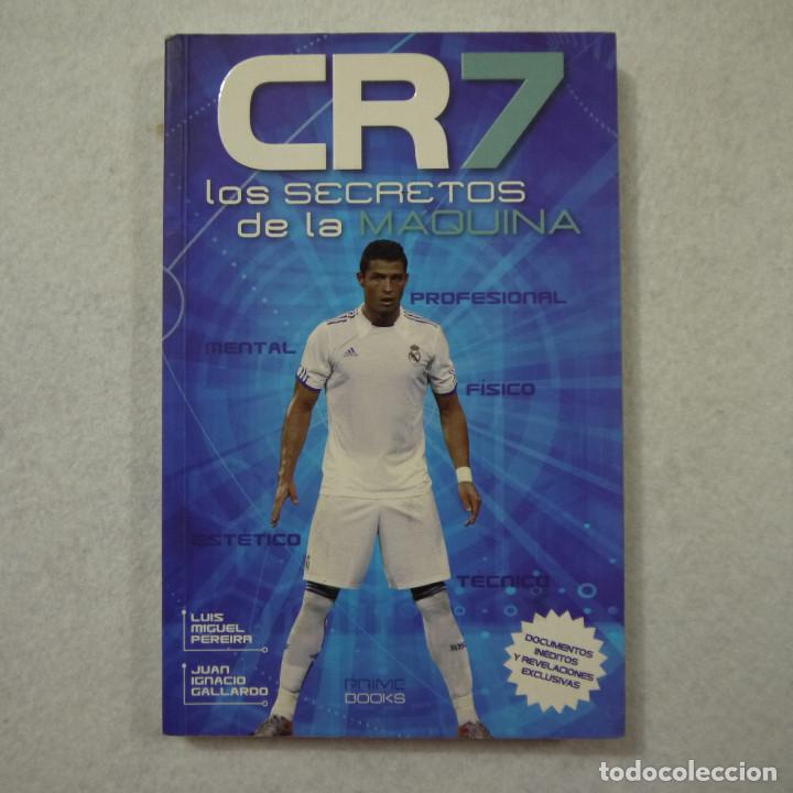 Libros: CR7 LOS SECRETOS DE LA M&Aacute;QUINA - LUIS MIGUEL PEREIRA Y JUAN IGNACIO GALLARDO - 2014