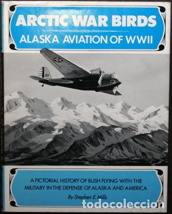 Libros: Arctic War Birds. Alaska Aviation of World War II - MILLS, Stephen E.