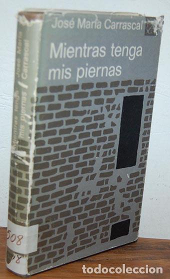 Libros: MIENTRAS TENGA MIS PIERNAS - JOS&Eacute; MAR&Iacute;A CARRASCAL - Foto 1
