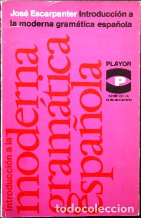 Libros: Introducci&oacute;n a la Moderna Gram&aacute;tica Espa&ntilde;ola - ESCARPANTER, Jos&eacute; - Foto 1