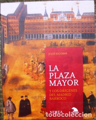 Libros: La Plaza Mayor y los or&iacute;genes del Madrid Barroco - ESCOBAR, Jes&uacute;s