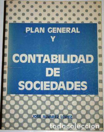 Libros: Plan General y Contabilidad de Sociedades - &Aacute;LVAREZ L&Oacute;PEZ, Jos&eacute; - Foto 1