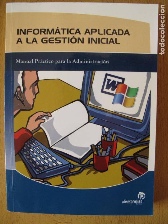 Libros: INFORM&Aacute;TICA APLICADA A LA GESTI&Oacute;N INICIAL.- EDITORIAL IDEASPROPIAS. 2007 - Foto 1