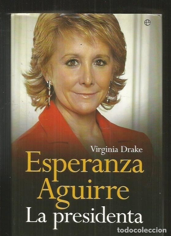 Libros: ESPERANZA AGUIRRE. LA PRESIDENTA - DRAKE, VIRGINIA - Foto 2