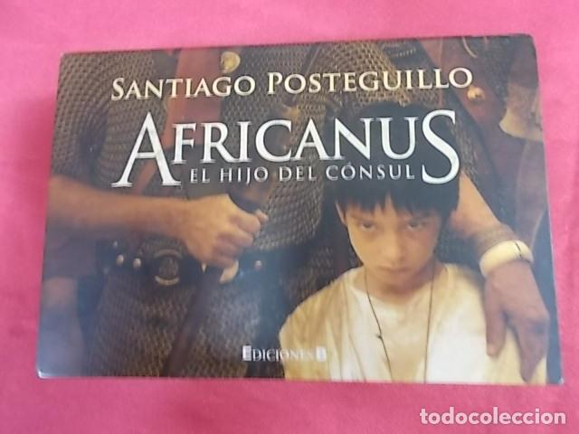 Libros: AFRICANUS. EL HIJO DEL CONSUL . SANTIAGO POSTEGUILLO. EDICIONES B. 2011. 4&ordf; EDICION - Foto 1