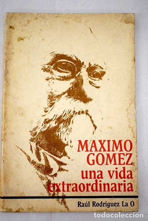 Libros: M&aacute;ximo G&oacute;mez: una vida extraordinaria.- Rodr&iacute;guez La O, Ra&uacute;l - Foto 1