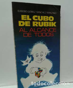 Libros: EL CUBO DE RUBIK AL ALCANCE DE TODOS - G&Oacute;MEZ S&Aacute;NCHEZ-MANZANO, EUSEBIO - Foto 1