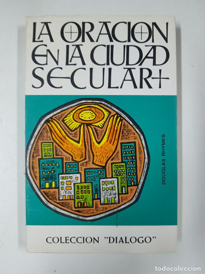 Libri di seconda mano: La oraci&oacute;n en la ciudad secular, colecci&oacute;n Dialogo / Douglas Rhymes
