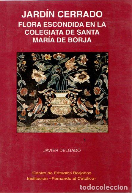 Libros: Jard&iacute;n cerrado: flora escondida en la colegiata de Santa Mar&iacute;a de Borja - Delgado Echeverr&iacute;a, Javier