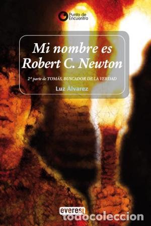 Libros: MI NOMBRE ES ROBERT C. NEWTON - &Aacute;lvarez,Luz - Foto 1
