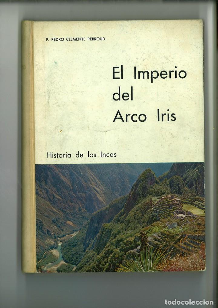 Libros: EL IMPERIO DEL ARCO IRIS. HISTORIA DE LOS INCAS. P. Pedro Clemente Perroud - Foto 1