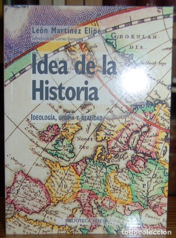 Libros: IDEA DE LA HISTORIA. Ideolog&iacute;a, utop&iacute;a y realidad - MARTINEZ ELIPE, Le&oacute;n - Foto 1