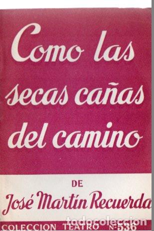 Libros: COMO LAS SECAS CA&Ntilde;AS DEL CAMINO. - MARTIN RECUERDA, Jos&eacute;. - Foto 1