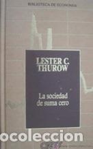 Libros: LA SOCIEDAD DE SUMA CERO - LESTER C. THUROW - Foto 1