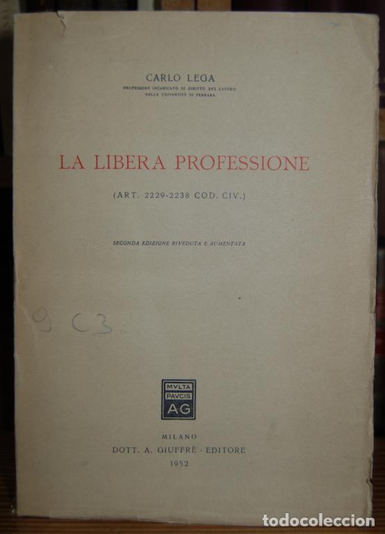 LA LIBERA PROFESSIONE (Art. 2229-2238 Cod. Civ.) - LEGA, Carlo