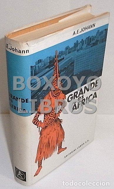 Libros: JOHAN, A. E. Grande es &Aacute;frica. Una imagen nueva del misterioso continente negro