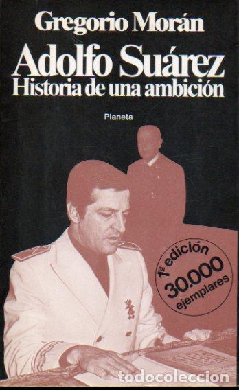 Libros: ADOLFO SU&Aacute;REZ. HISTORIA DE UNA AMBICI&Oacute;N. 1&ordf; edici&oacute;n. - Foto 1