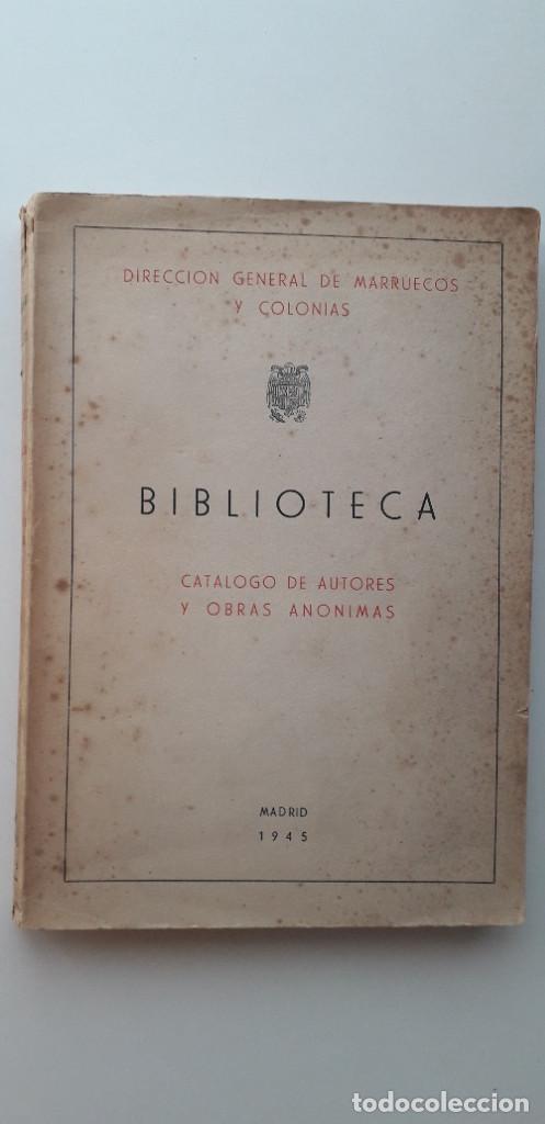 B&uuml;cher: BIBLIOTECA&ndash;CAT&Aacute;LOGO DE AUTORES Y OBRAS AN&Oacute;NIMAS A&Ntilde;O 1945 &ndash; DIRECCI&Oacute;N GENERAL DE MARRUECOS Y COLONIAS