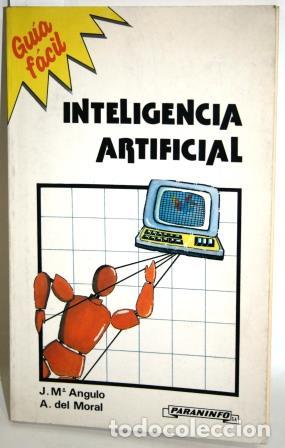 Libros: GU&Iacute;A F&Aacute;CIL DE LA INTELIGENCIA ARTIFICIAL - ANGULO, J. M. & MORAL, A. del - Foto 1