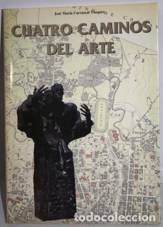 Libros: CUATRO CAMINOS DEL ARTE - CARRASCAL V&Aacute;ZQUEZ, Jos&eacute; Mar&iacute;a - Foto 1