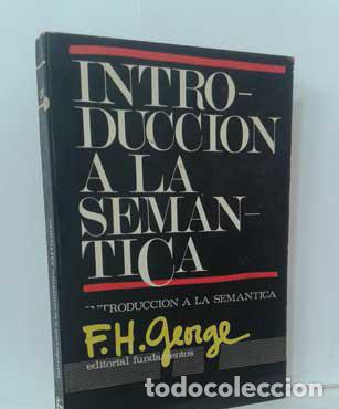 Libros: INTRODUCCI&Oacute;N A LA SEM&Aacute;NTICA - GEORGE, F. H. - Foto 1