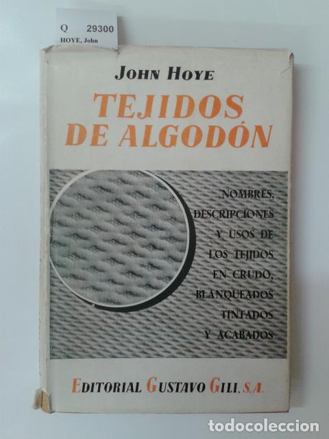 Libros: HOYE, John - TEJIDOS DE ALGODON. Nombres, descripciones y usos de los tejidos en crudo, blanqueados,