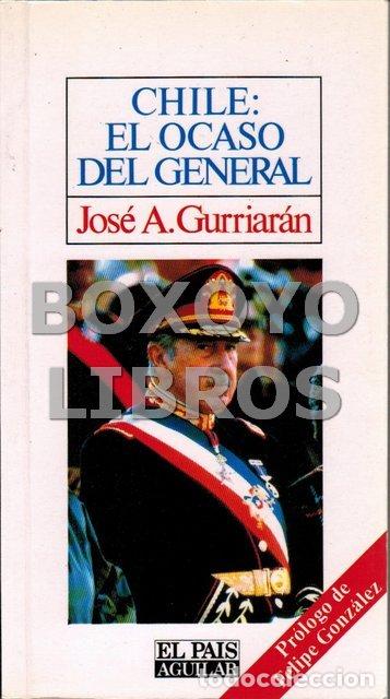 Libros: GURRIAR&Aacute;N, Jos&eacute; A. Chile: el ocaso del General - Foto 1