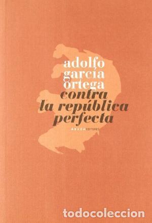 Libri di seconda mano: CONTRA LA REP&Uacute;BLICA PERFECTA - Garc&iacute;a Ortega,Adolfo