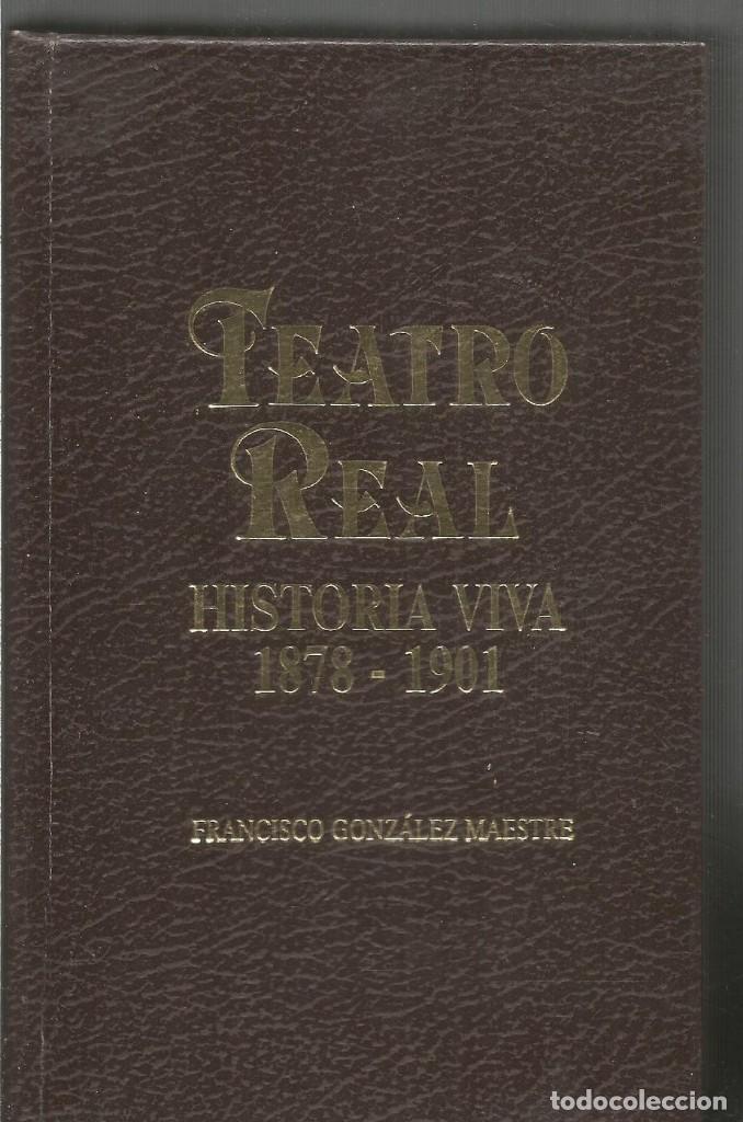 Libros: FRANCISCO GONZALEZ MAESTRE. TEATRO REAL HISTORIA VIVA. 1878-1901