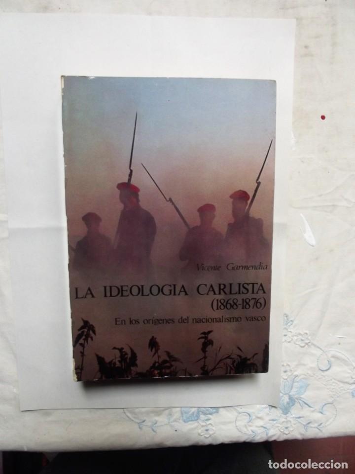 Libros: LA IDEOLOGIA CARLISTA ( 1868 - 1876 ) EN LOS ORIGENES DEL NACIONALISMO VASCO DE VICENTE GARMENDIA