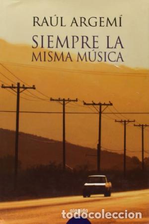 Libros: SIEMPRE LA MISMA M&Uacute;SICA - Argem&iacute;,Ra&uacute;l - Foto 1