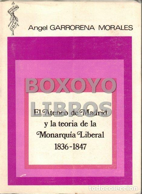 Libros: GARRORENA MORALES, Angel. El Ateneo de Madrid y la teor&iacute;a de la Monarqu&iacute;a Liberal 1836-1847