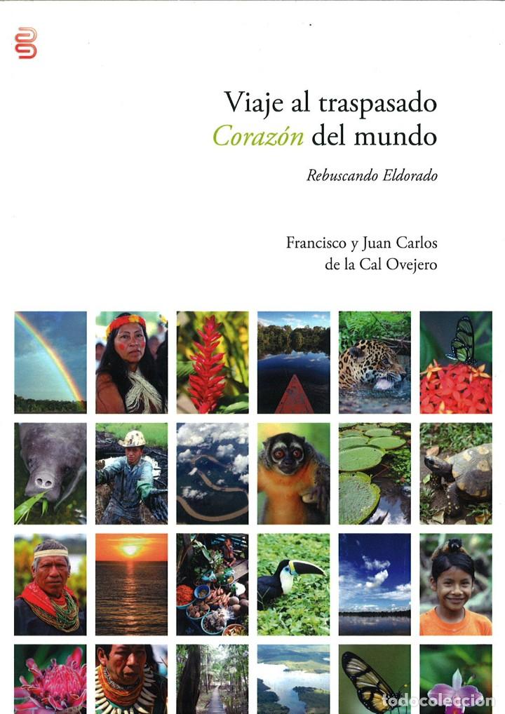 Livres: VIAJE AL TRASPASADO CORAZ&Oacute;N DEL MUNDO. REBUSCANDO ELDORADO. Francisco y Juan Carlos de la Cal