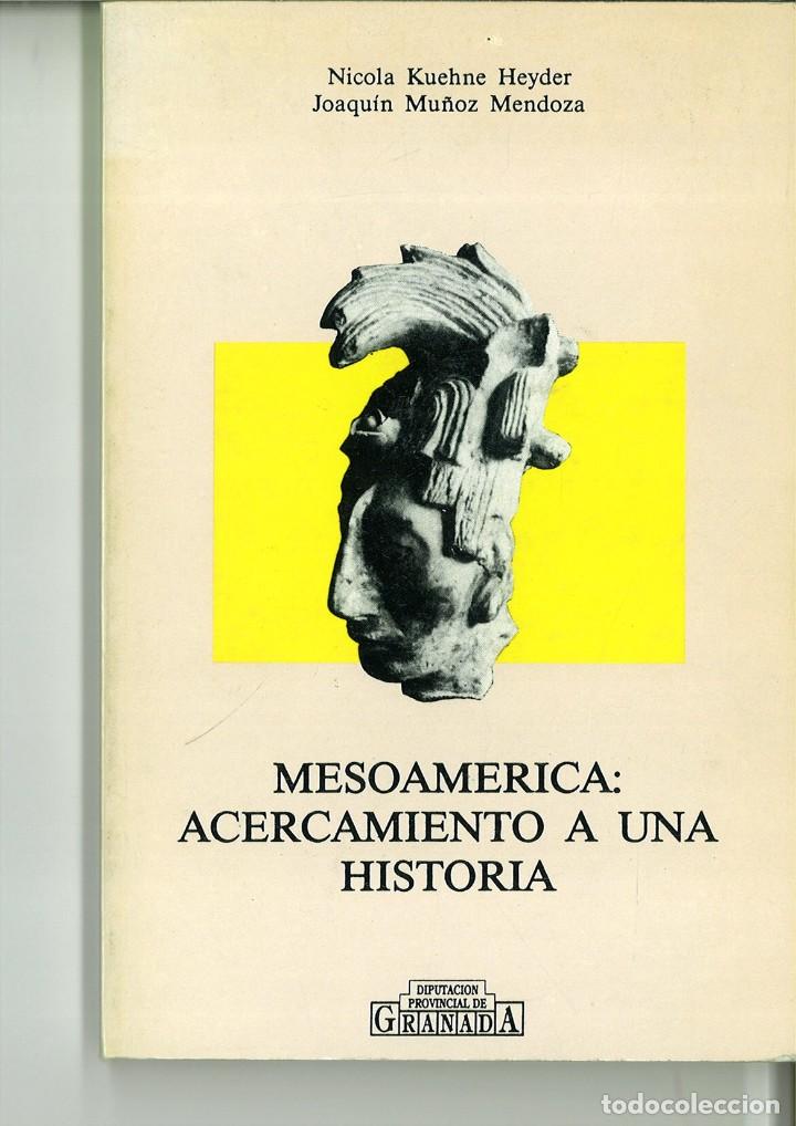 Livres: MESOAM&Eacute;RICA. ACERCAMIENTO A UNA HISTORIA. Nicola Kuene Heyder y Joaqu&iacute;n Mu&ntilde;oz Mendoza