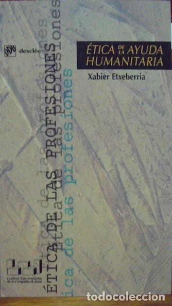 Libri di seconda mano: &Eacute;TICA DE LA AYUDA HUMANITARIA - XABIER ETXEBARRIA