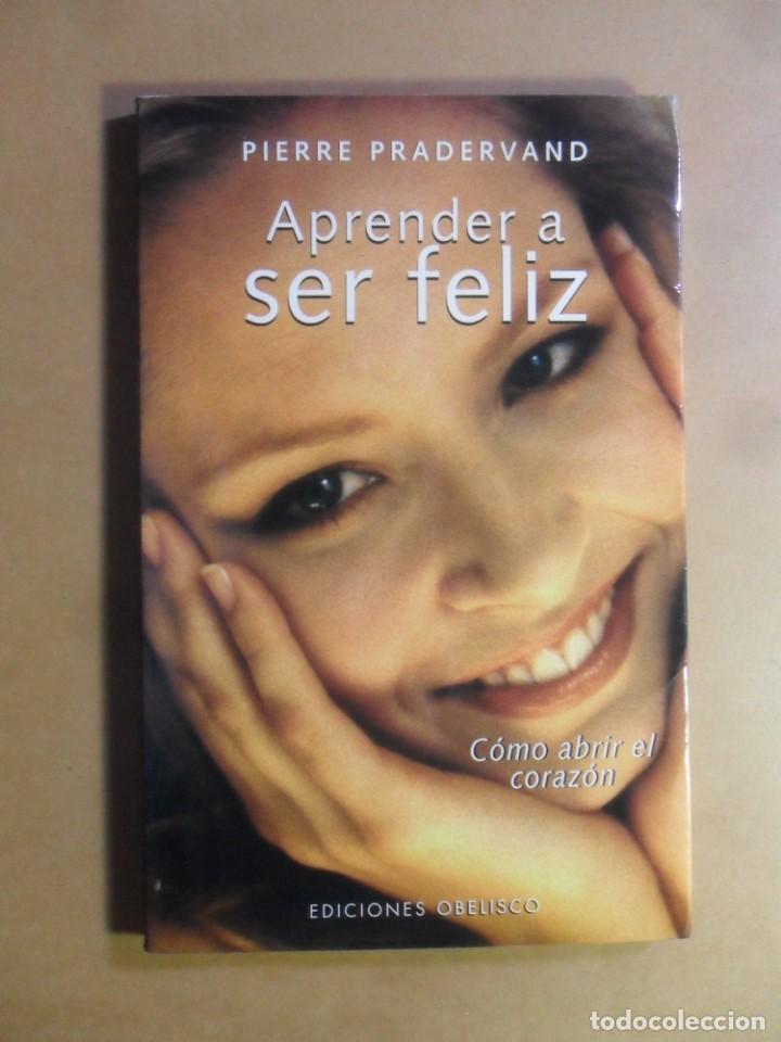 Libros: APRENDER A SER FELIZ - COMO ABRIR EL CORAZON - PIERRE PRADERVAND - ED. OBELISCO - 2002 - Foto 1