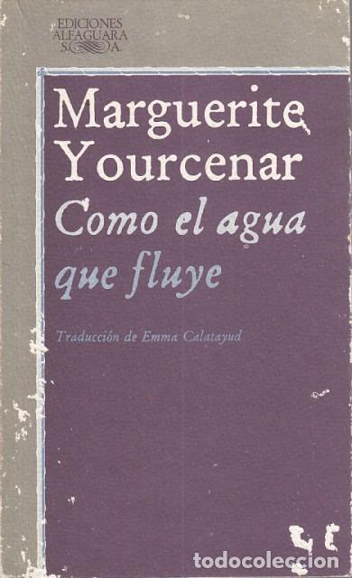 Libros: COMO EL AGUA QUE FLUYE - YOURCENAR, MARGUERITE - Foto 1