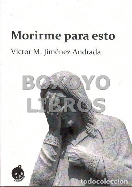 B&uuml;cher: JIM&Eacute;NEZ ANDRADA, V&iacute;ctor M. Morirme para esto