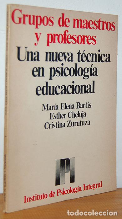 B&uuml;cher: GRUPOS DE MAESTROS Y PROFESORES. Una nueva t&eacute;cnica en psicolog&iacute;a educacional. - MAR&Iacute;A ELENA BARTIS,
