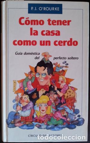 Libros: COMO TENER LA CASA COMO UN CERDO - P J O ROURKE - Foto 1