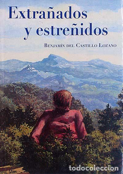 Libros: Extra&ntilde;ados y estre&ntilde;idos - Benjam&iacute;n del Castillo Lozano - Foto 1