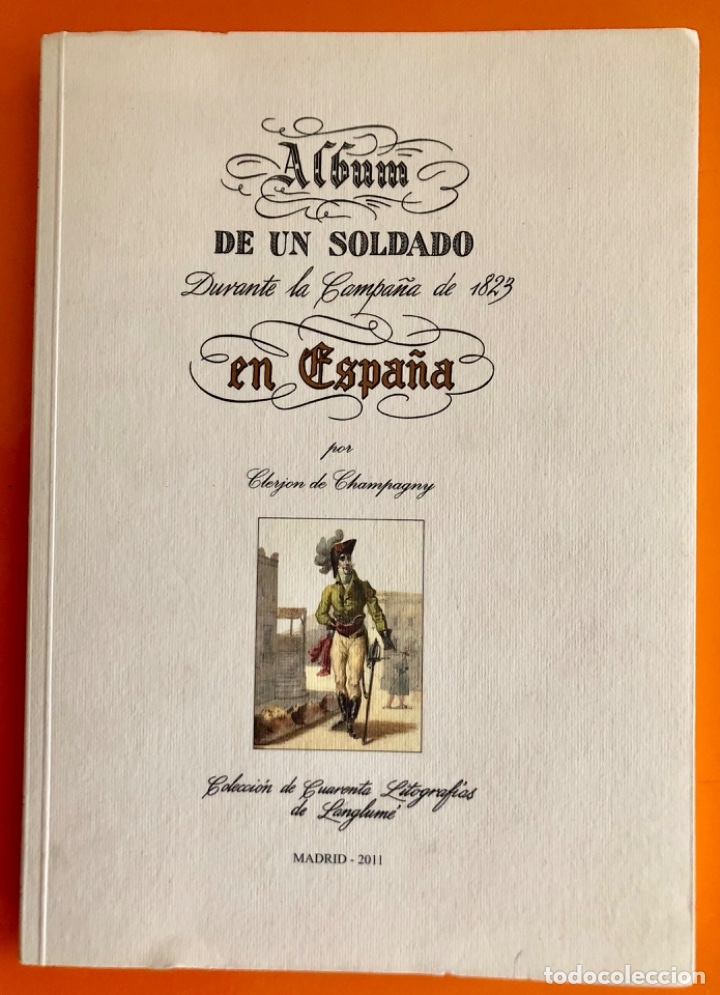 Libros: ALBUM DE UN SOLDADO EN ESPA&Ntilde;A- CAMPA&Ntilde;A 1.823- CLERJON DE CHAMPAGNY- MADRID 2.011