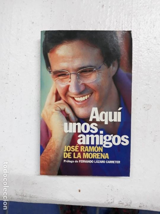 Libros: Aqu&iacute; unos amigos - Jos&eacute; Ram&oacute;n de la Morena - Foto 1