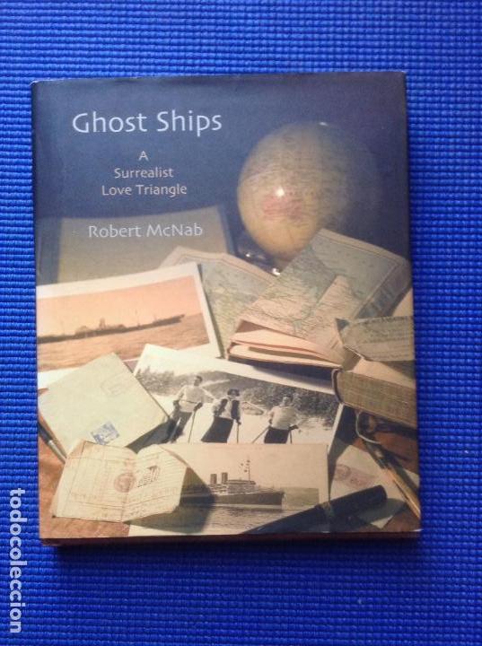 Libros: GHOST SHIPS A SURREALIST LOVE TRIANGLE ROBERT MCNAB - Foto 1