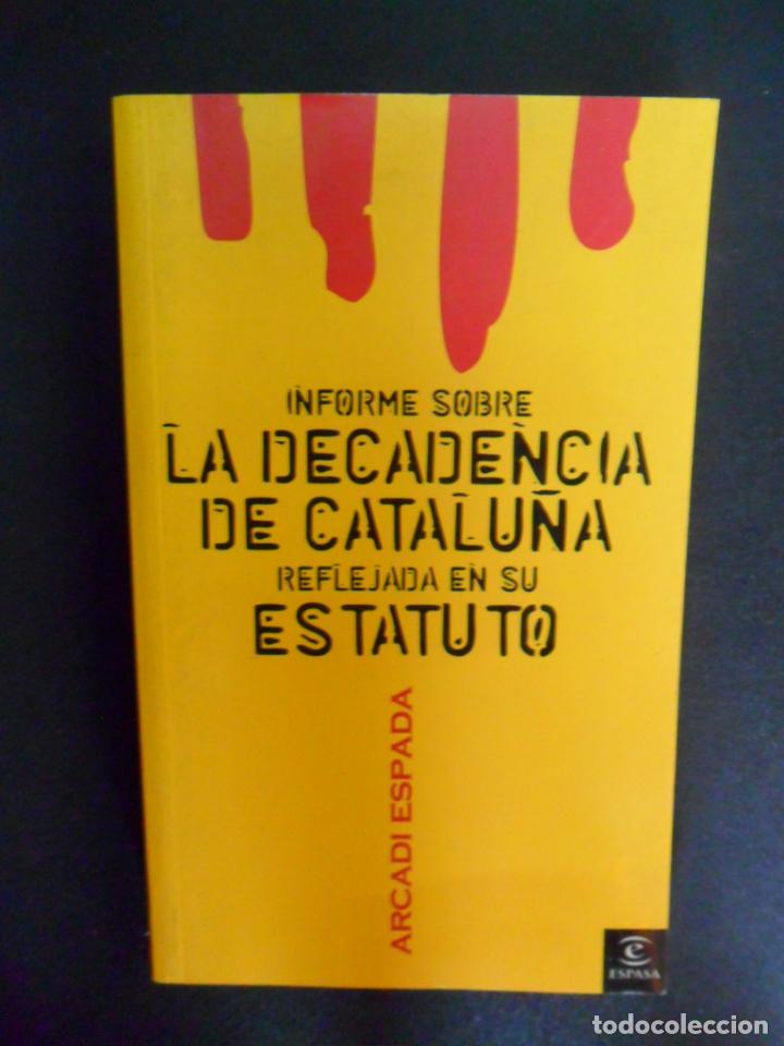 Libros: ARCADI ESPADA - Informe sobre la decadencia de Catalu&ntilde;a reflejada en su estatuto - Foto 1