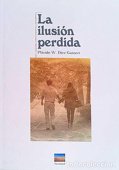 Libros: La ilusi&oacute;n perdida - D&iacute;ez Gansert, Pl&aacute;cido W. - Foto 1