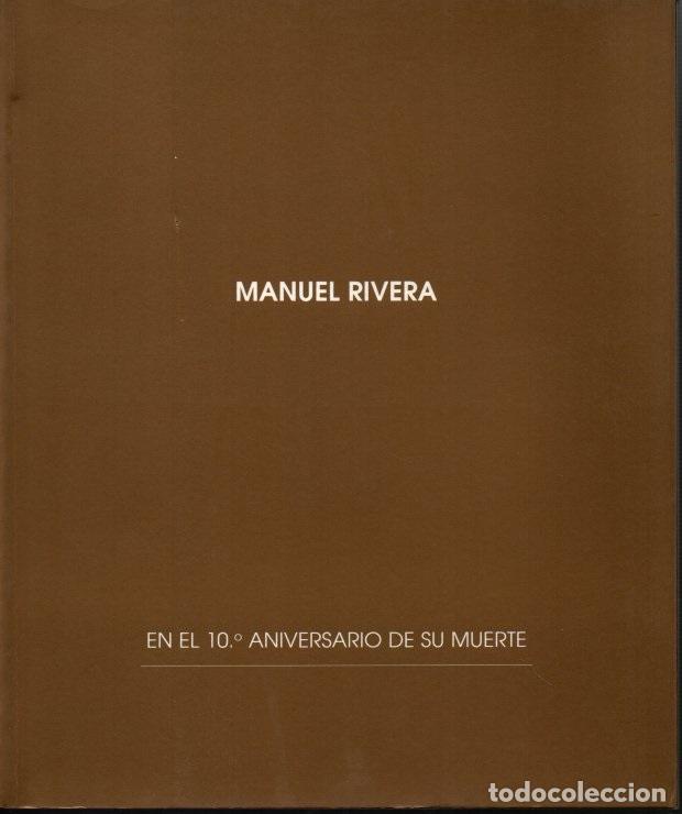 Libros: MANUEL RIVERA. EN EL D&Eacute;CIMO ANIVERSARIO DE SU MUERTE. - CATALOGO. - Foto 1