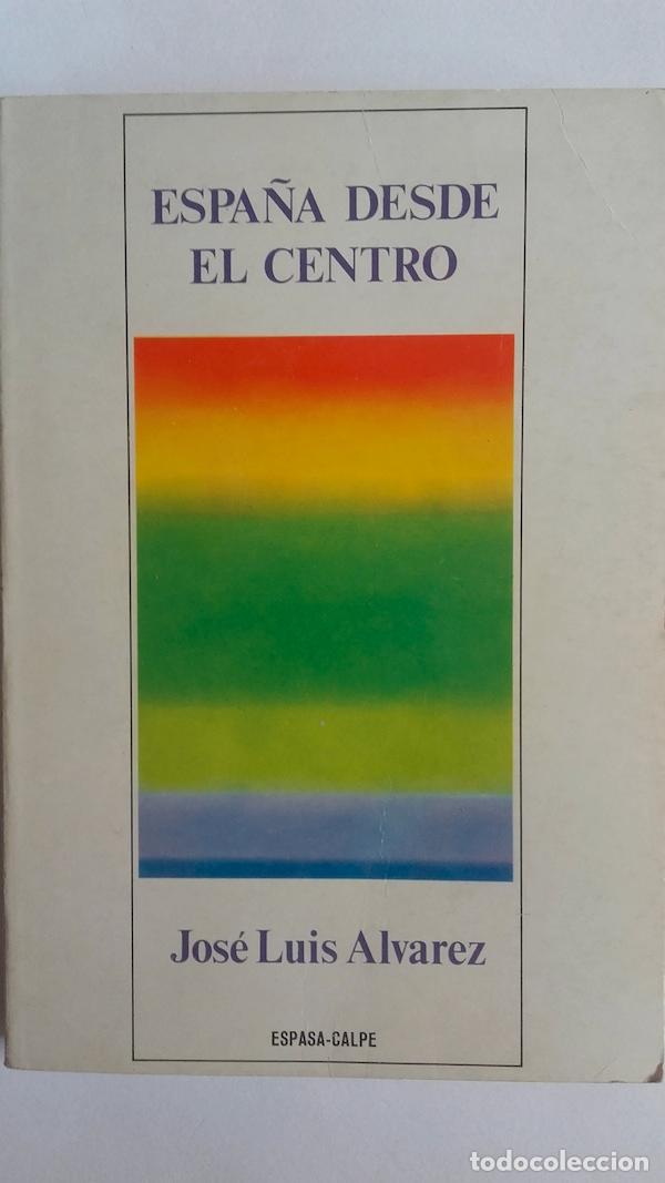 Libros: Espa&ntilde;a desde el centro - Jos&eacute; Luis &Aacute;lvarez. Pr&oacute;logo de Ricardo de la Cierva - Foto 1