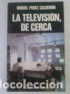 Libros: La televisi&oacute;n, de cerca - Miguel P&eacute;rez Calder&oacute;n - Foto 1