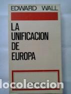 Libros: La unificaci&oacute;n de Europa - Edward Wall - Foto 1